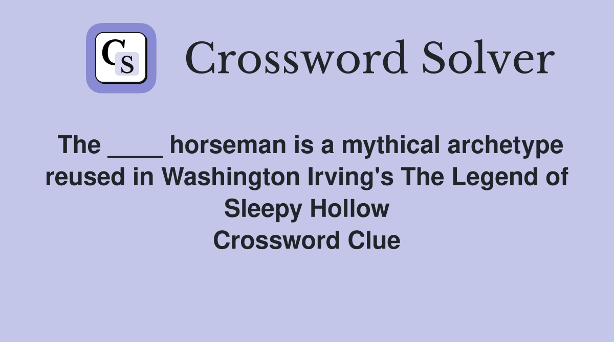 The ____ horseman is a mythical archetype reused in Washington Irving's The Legend of Sleepy